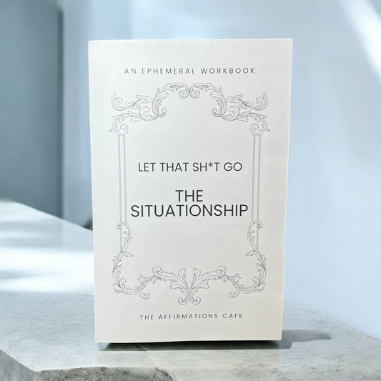 Let That Sh*t Go Workbook: The Situationship