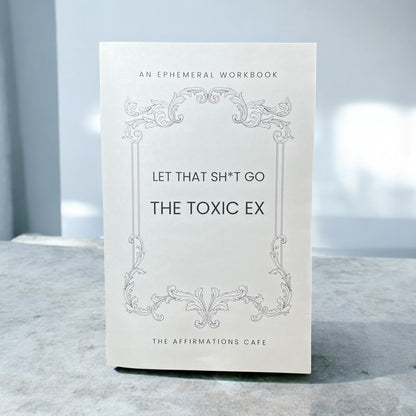 Let That Sh*t Go Workbook: Toxic Ex